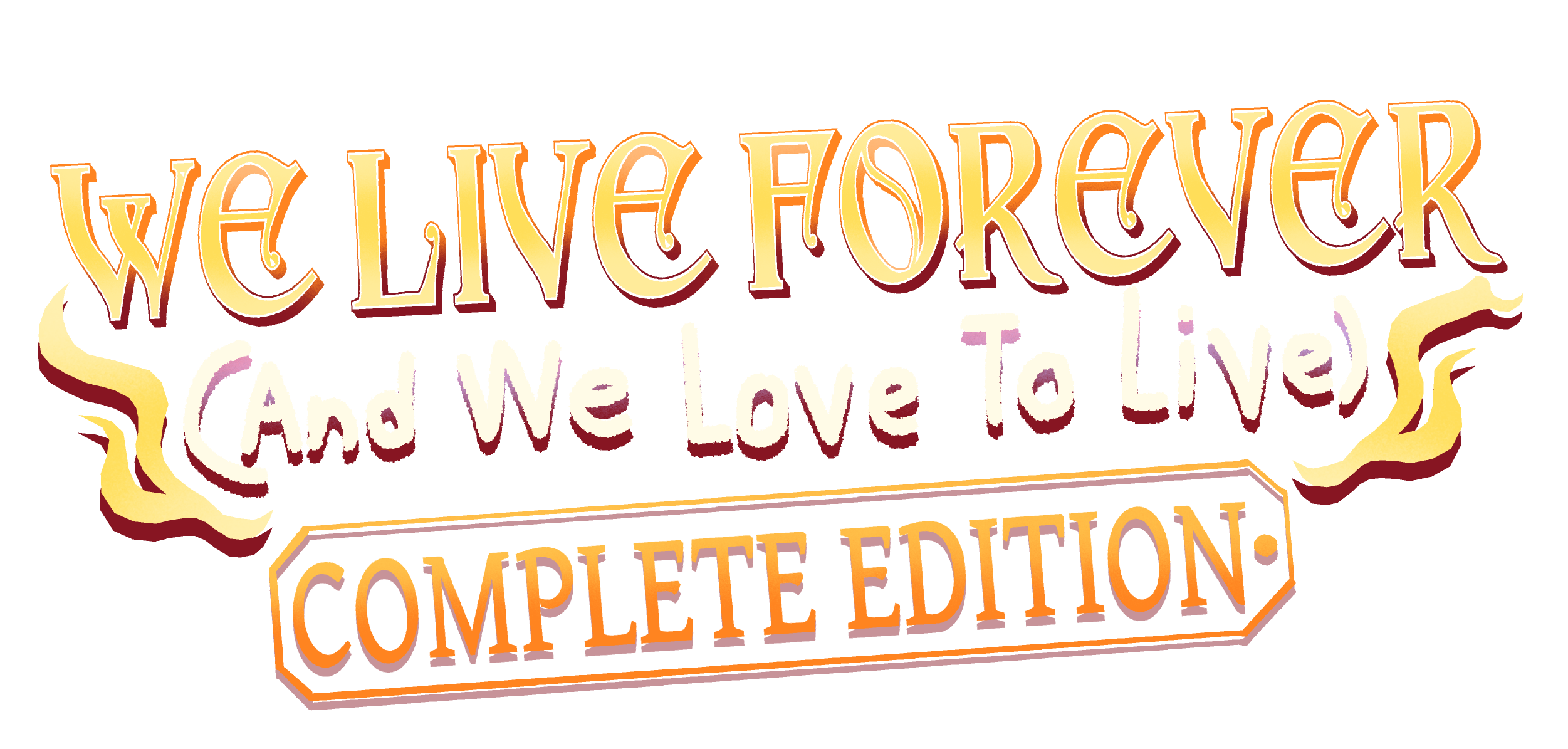 WE LIVE FOREVER (And We Love To Live) - COMPLETE EDITION