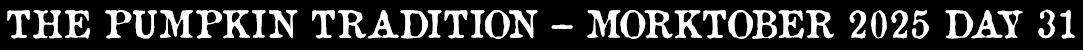 The Pumpkin Tradition - Morktober Day 31