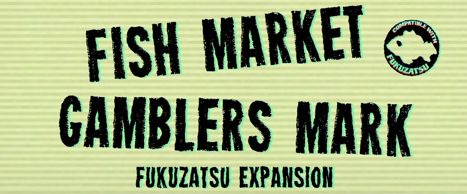 Fish market and Gamblers mark fukuzatsu expansions