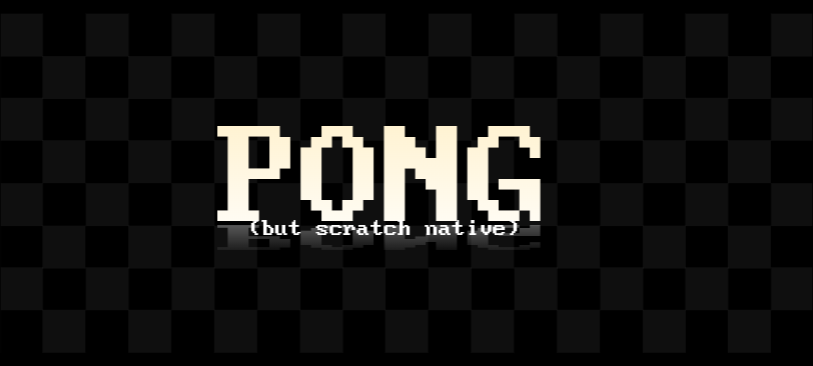 PONG but scratch native