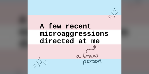 Cover image for A Few Recent Microaggressions Directed at Me (A Trans Person)
