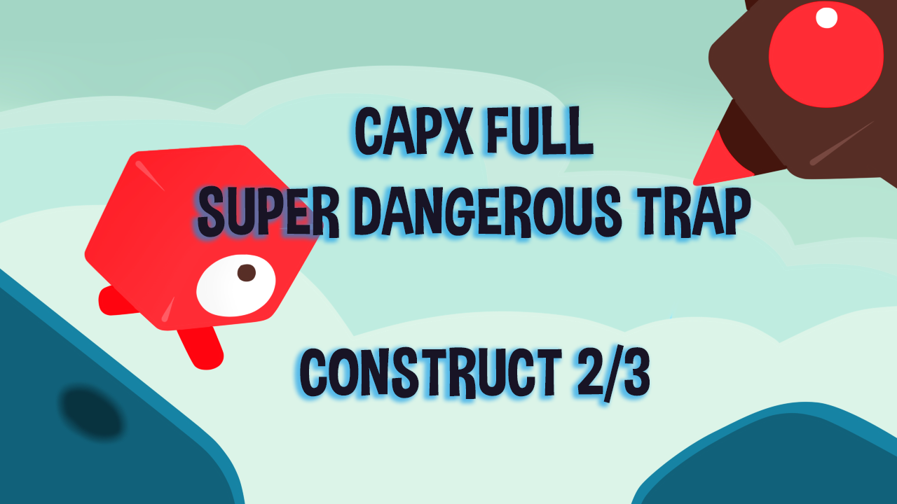 CAPX Super Dangerous Trap (Construct 2/3)