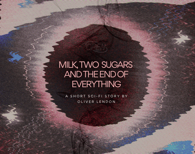 Cover image for Milk, Two Sugars and the End of Everything