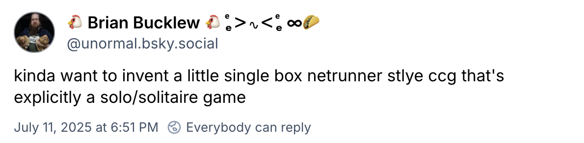 kinda want to invent a little single box netrunner stlye ccg that’s explicitly a solo/solitaire game