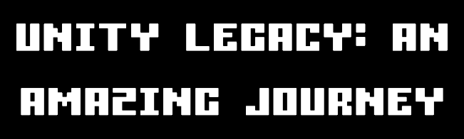 Unity Legacy: An Amazing Journey
