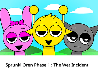 Sprunki Oren Phase 1 : The Wet Incident