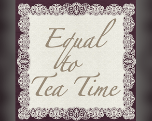 Equal to Tea Time (Print and Play)  