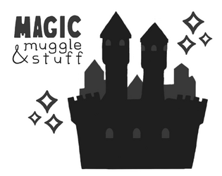 Magic & Muggle Stuff   - A quick-start wizard-school TTRPG (Lasers & Feelings hack) 