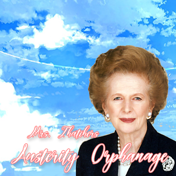 Margeret Thatcher's Austerity Orphanage