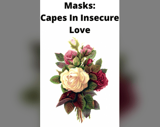 Masks: Capes In Insecure Love   - Messy Romance Questions for Masks: A New Generation 