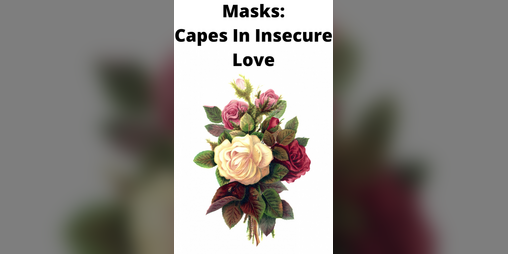 Cover image for Masks: Capes In Insecure Love