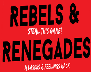 Steal This Game! Rebels & Renegades   - Become a thief, make a crew, change the world. 
