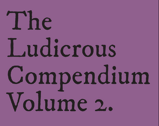 Ludicrous Compendium #2  