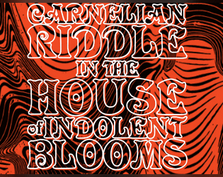 Carnelian Riddle in the House of Indolent Blooms   - A pamphlet heist for Troika! 
