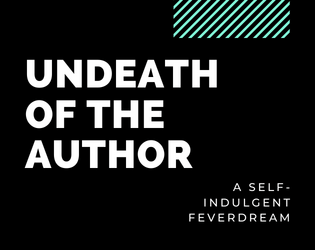 UNDEATH OF THE AUTHOR   - a self-indulgent troika! feverdream 