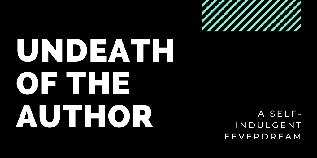 UNDEATH OF THE AUTHOR