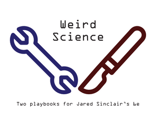 Weird Science (Playbooks for 6e)   - Two playbooks for Jared Sinclair's 6E 