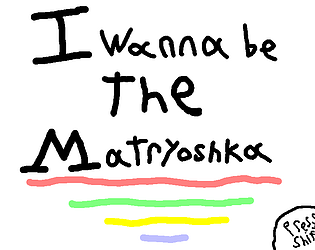 I Wanna be the Matryoshka