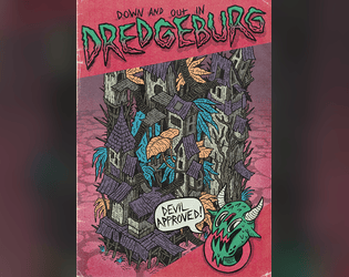 Down and Out in Dredgeburg   - You have died and woken up in the city of Dredgeburg, a twisted city of the Underworld! 