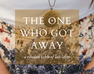 The One Who Got Away   - a random table of lost loves 