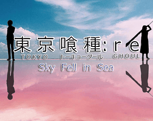 Tokyo Ghoul RE: Sky Fell in Sea (ver 1.0)