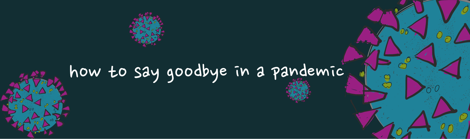 How to say Goodbye in a Pandemic