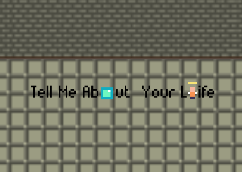 Tell Me About Your Life