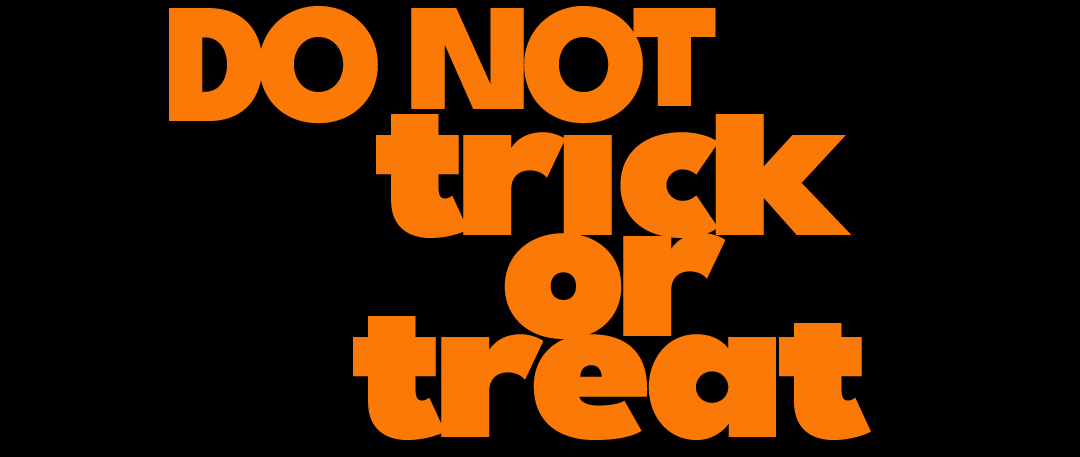 Do Not Trick or Treat