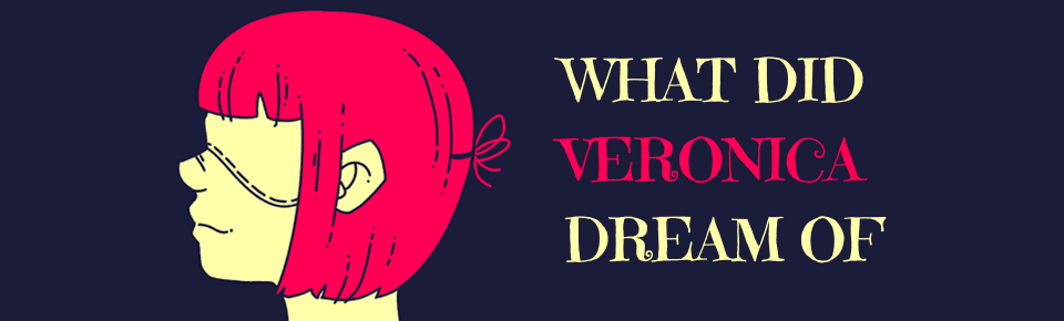 What did Veronica dream of?