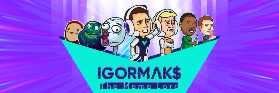 IGOR MAKS The Meme Lord