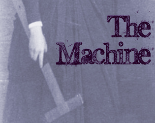 The Machine   - serial journaling game of futility and invention 
