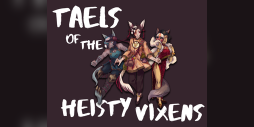 Cover image for Taels of the Heisty Vixens (Folklore Jam 2019)