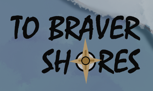 To Braver Shores