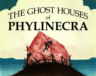 The Ghost Houses of Phylinecra   - A story-heavy, system-agnostic dungeon crawl 
