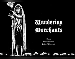 Wandering Merchants Zine   - A system-neutral ttrpg zine of soulsborne-inspired wandering merchants 