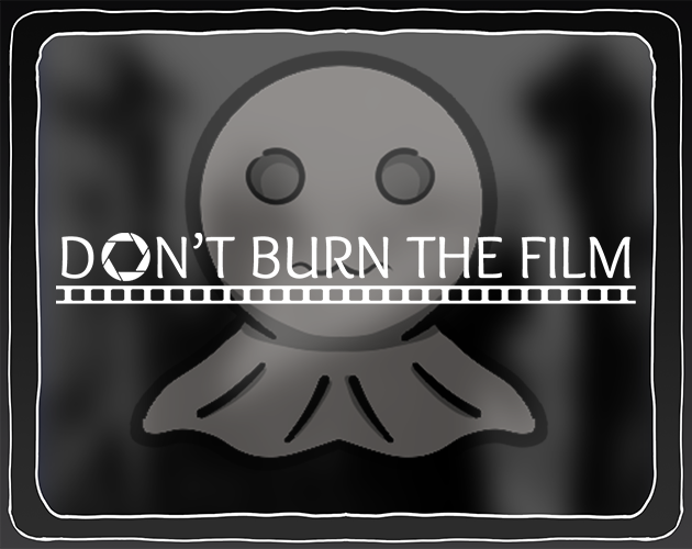 Don't burn the film