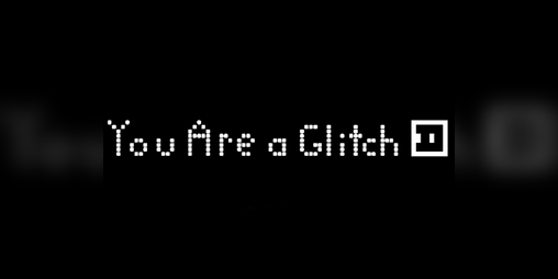 Cover image for You Are A Glitch