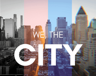 We, the City   - More than anyone else, YOU are the city. 