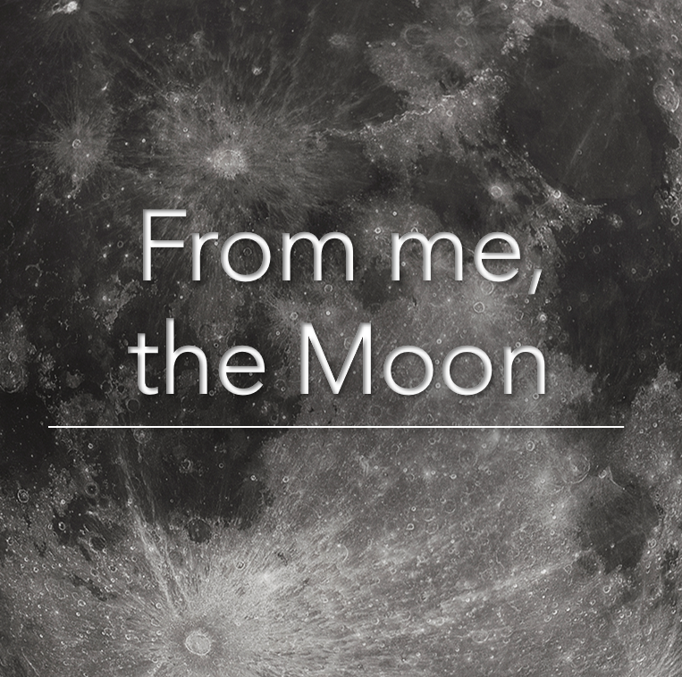 From me, the Moon