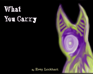 What You Carry   - a game of grave goods and dangerous afterlives 