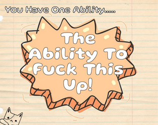 You Have One Ability...The Ability To Fuck This Up!   - A Game Where Failure Is Always Just Around The Corner 