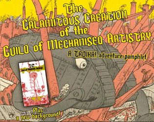 The Calamitous Creation of the Guild of Mechanical Artistry   - A pamphlet adventure and new background for Troika! 