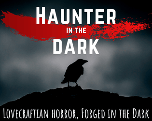 Haunter in the Dark   - Lovecraftian horror, forged in the dark. 