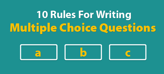 10 Rules For Writing Multiple Choice Questions