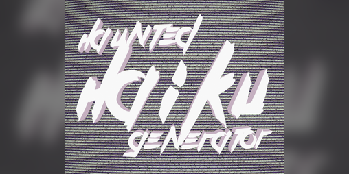 Cover image for Haunted Haiku Generator
