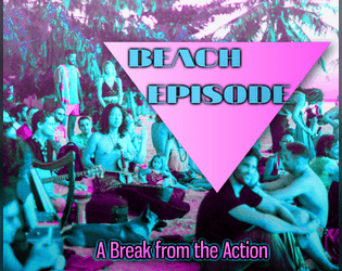 BEACH EPISODE   - A single session tool for long-term RPGs. 