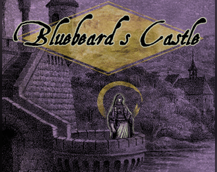 Bluebeard's Castle - The Wretched Fairytale   - Two variants of a solo fairytale roleplaying experience. 