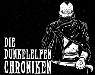 Die Dunkelelfen Chroniken  Vol 1: Nobles, Warriors, Sorcerers, Lurkers   - Explore the Dark City as a group of  adventuring dark elves in this rules lite grimdark OSR TTRP. 