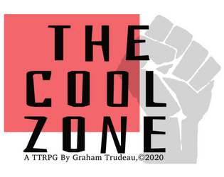 The Cool Zone   - A one page TTRPG about escaping from fascism. 