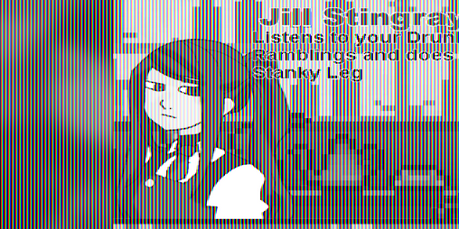 Cover image for Jill Stingray Listens to your Drunk Ramblings and does the Stanky Leg